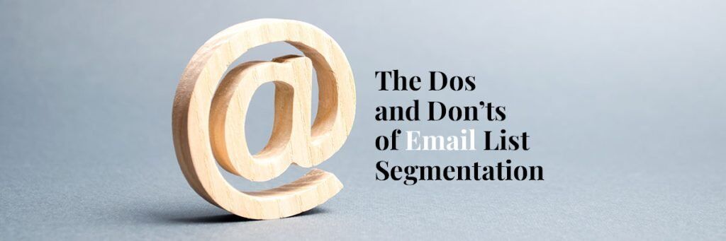The Dos and Don’ts of Email List Segmentation